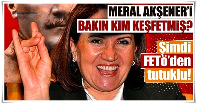 Meral Akşener'i bakın kim keşfetmiş?