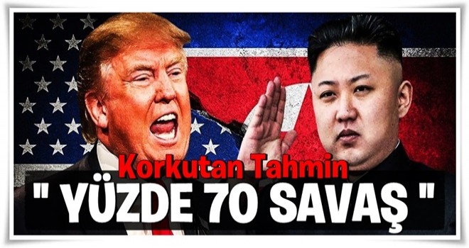 Korkutan tahmin: Yüzde 70 savaş!