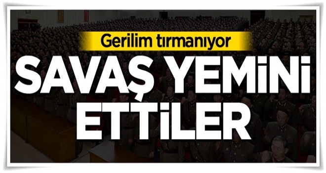 Gerilim tırmanıyor! Savaş yemini ettiler