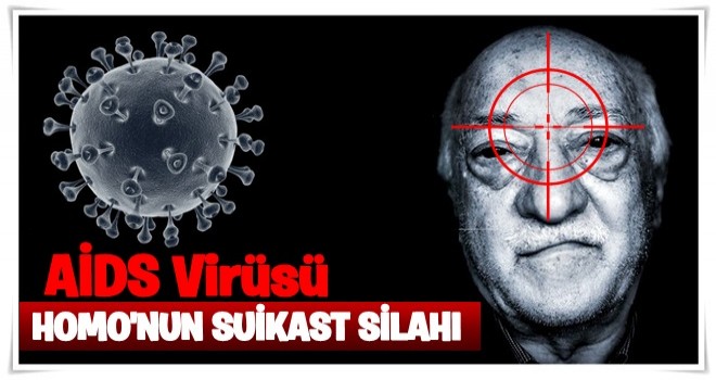 FETÖ’nün yeni suikast silahı AİDS virüsü