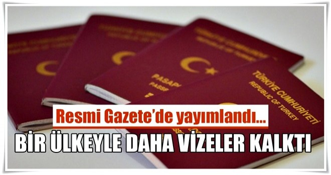 Türkiye ile o ülke arasında vizeler karşılıklı olarak kaldırıldı!