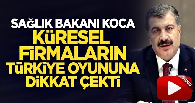 Sağlık Bakanı Koca küresel firmaların Türkiye oyununa dikkat çekti