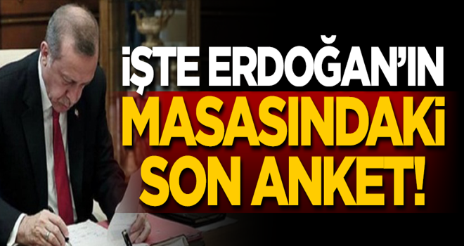 ﻿İşte Erdoğan'ın masasındaki son seçim anketi