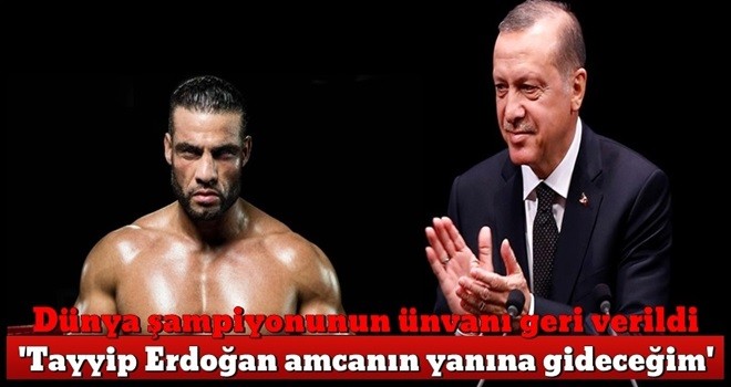 Dünya şampiyonunun ünvanı geri verildi... 'Tayyip Erdoğan amcanın yanına gideceğim'