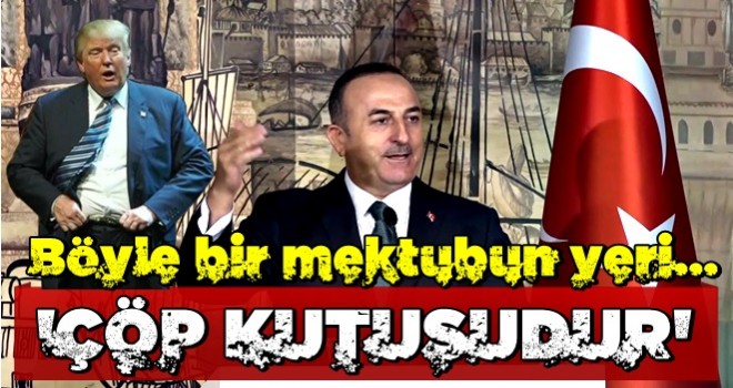 "Böyle bir mektubun yeri çöp kutusudur!"