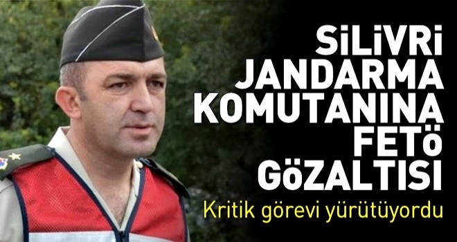 Silivri Jandarma komutanı Mustafa Yoldaş Ankesör’den gözaltında