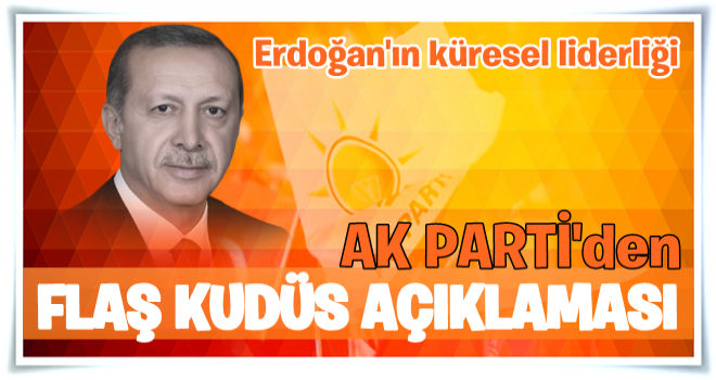 AK Parti'den tarihi Kudüs kararıyla ilgili açıklama