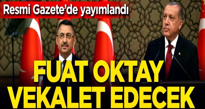 Resmi Gazete'de yayımlandı Erdoğan'a Fuat Oktay vekalet edecek