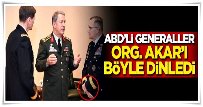 ABD'li generaller Akar'ı böyle dinledi