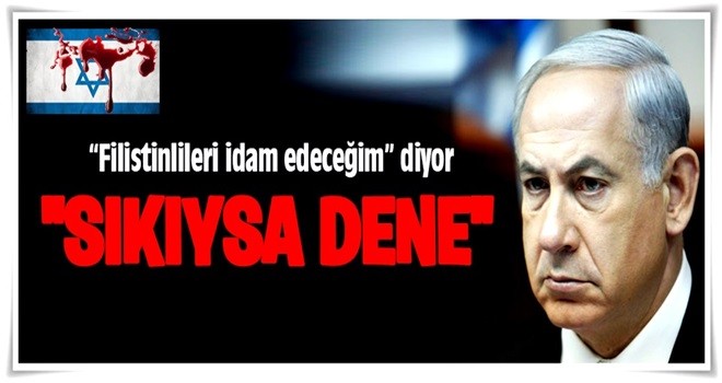 Netanyahu'dan idam sinyali!