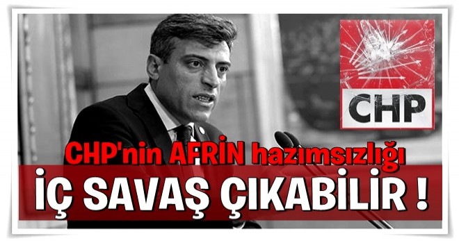 CHP'li Yılmaz'dan Afrin üzerinden iç savaş tehdidi: İçeride olaylar patlayabilir