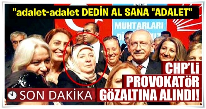 CHP'li provokatör gözaltında