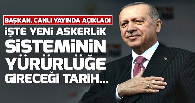 Erdoğan yeni askerlik sistemi için tarih verdi .