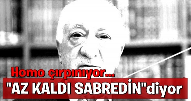 FETÖ: Az kaldı sabredin!