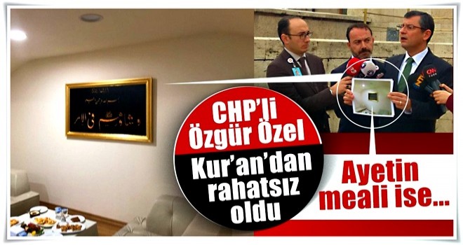 CHP’li Özel Kur’an’dan Rahatsız Oldu