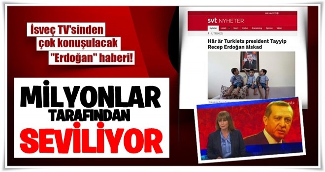 "Erdoğan milyonlar tarafından seviliyor"