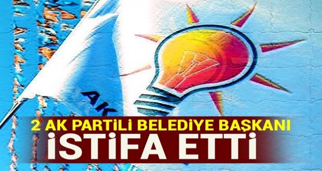 2 Ak Partili Belediye Başkanı istifa etti