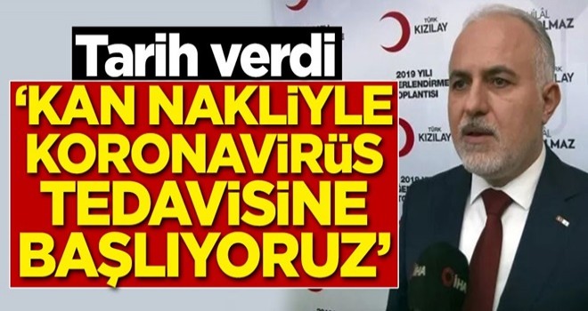 Tarih verdi! 'Kan nakliyle korona tedavisine başlıyoruz'