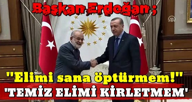 Erdoğan'dan SP liderine: Elimi sana öptürmem!