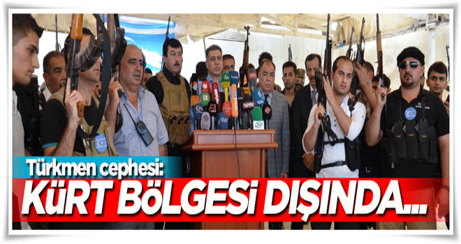 Türkmen Cephesi: Kürt bölgesi dışında...