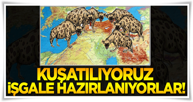 Kritik uyarı: Kuşatılıyoruz, işgale hazırlanıyorlar!