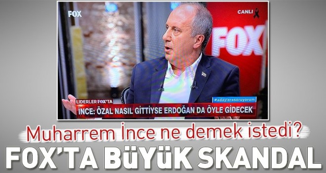 İnce'nin gafı sonrası Fox TV'den ağır skandal