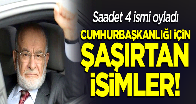 Saadet cumhurbaşkanlığı adaylığı için 4 ismi oyladı! İşte o isimler