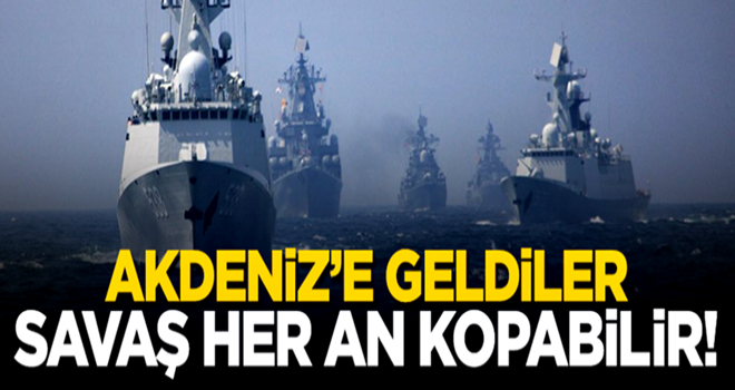 Akdeniz'e geldiler...Savaş her an kopabilir!