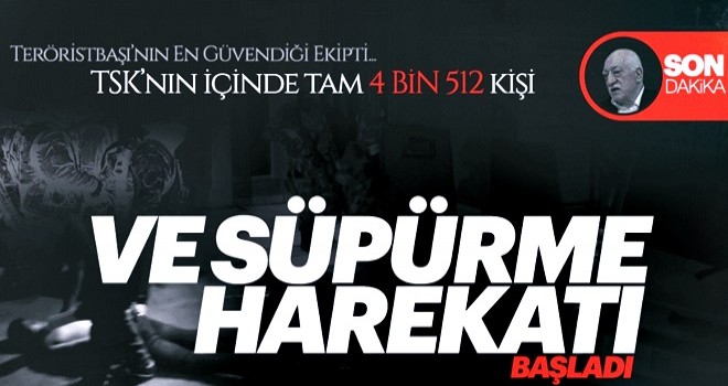 TSK'da FETÖ'ye süpürme harekatı! Kripto 4 bin 512 asker tespit edildi!