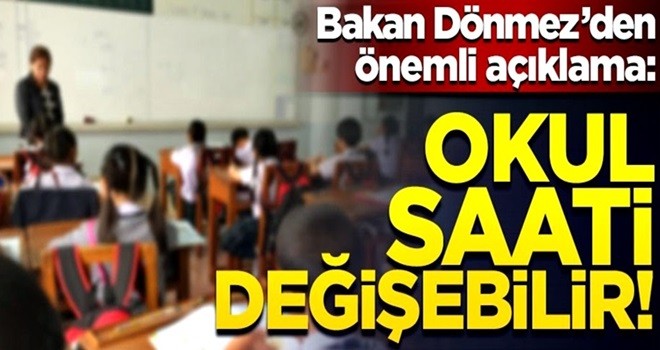 Bakan Dönmez'den önemli açıklama! Okul saatleri değişebilir