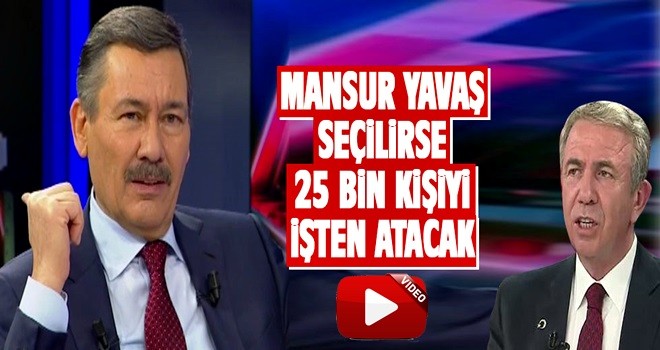 Melih Gökçek: Mansur Yavaş seçilirse en az 25 bin kişiyi işten atacak