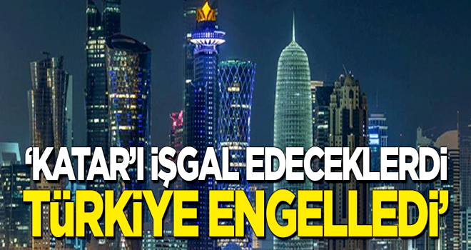 'Türkiye Katar'a işgali engelledi'