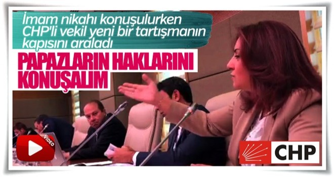 CHP'li Selina Doğan: Papazların haklarını konuşalım