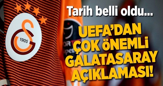 UEFA, Galatasaray için kritik olan tarihi açıkladı