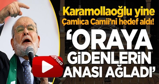 Karamollaoğlu yine Çamlıca Camii’ni hedef aldı!