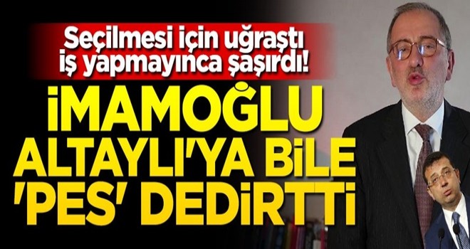 Seçilmesi için uğraştı, iş yapmayınca inanamadı! İmamoğlu, Altaylı'ya bile 'pes' dedirtti