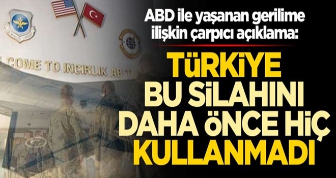 ABD ile yaşanan gerilime ilişkin çarpıcı açıklama: Türkiye daha önce bu silahını hiç kullanmamıştı