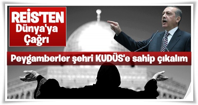 Erdoğan Kudüs için seferberlik başlattı