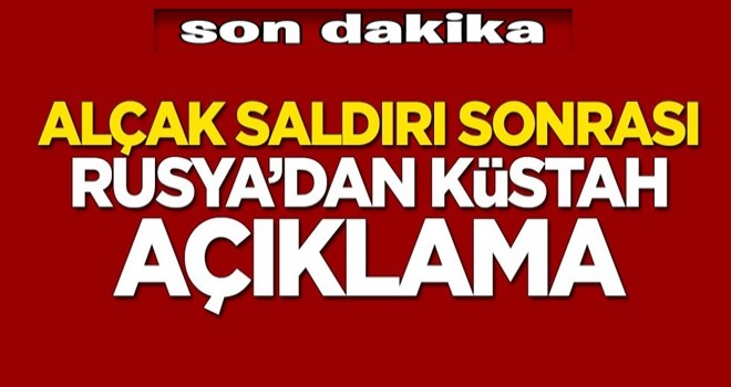 Alçak saldırı sonrası Rusya'dan küstah açıklama