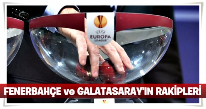 UEFA Avrupa Ligi'nde Fenerbahçe ve Galatasaray'ın rakipleri belli oldu