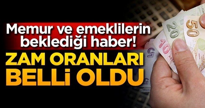 Memur ve emeklilerin zam oranı belli oldu!