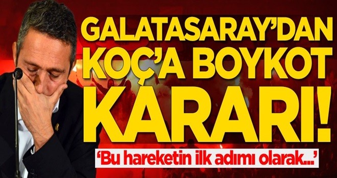 Galatasaray'dan Koç'a boykot kararı!