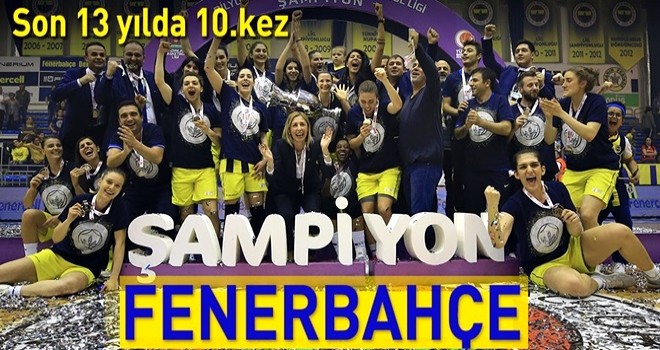 Kadınlar Basketbol Süper Ligi'nde şampiyon Fenerbahçe .