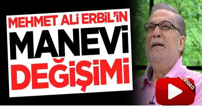 Mehmet Ali Erbil'in dikkat çeken manevi değişimi