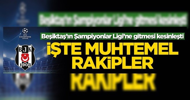 İşte Beşiktaş'ın Şampiyonlar Ligi'ndeki muhtemel rakipleri