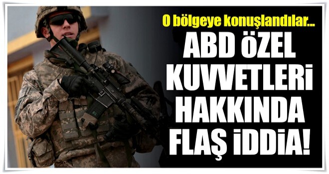 ABD Özel Kuvvetleri hakkında flaş iddia!