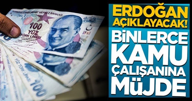 Başkan Erdoğan açıklayacak! Binlerce kamu çalışanına müjde