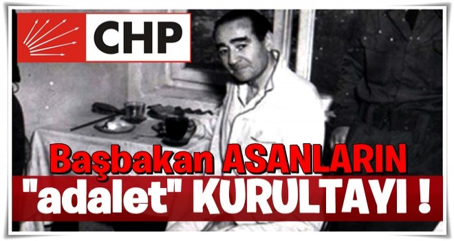 Başbakan asanların ‘adalet’ kurultayı!