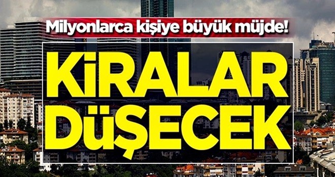 Milyonlarca kişiye büyük müjde! Kiralar düşecek