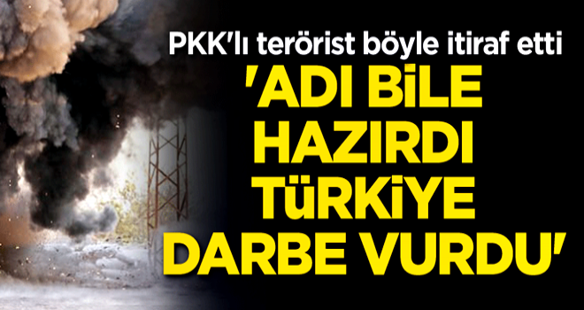 'Adı bile hazırdı Türkiye darbe vurdu' PKK'lı terörist böyle itiraf etti